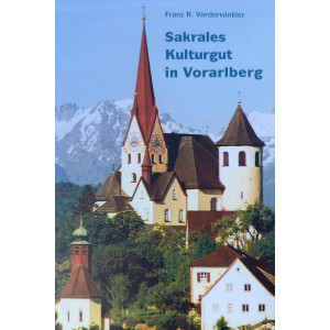 Franz R. Vorderwinkler Sakrales Kulturgut in Vorarlberg